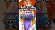 AS MAIORES CENSURAS EM ONE PIECE #shorts #onepiece #short