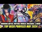 Burning Abyss, Virtual World, Volcanic, & More! Yu-Gi-Oh! Top Deck Profiles May 2024