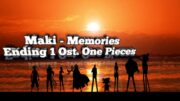 Ending 1 One Piece, Maki – Memories Ost One Piece (Lirik dan Terjemahan Bahasa Indonesia)