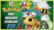 10 POKEMON YANG HARUSNYA DITANGKAP ASH