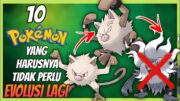 10 POKEMON YANG HARUSNYA TIDAK PERLU EVOLUSI LAGI