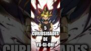 5 Curiosidades de Yu Gi Oh! #shorts #yugioh