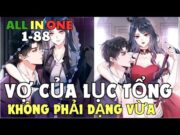 ALL IN ONE – VỢ CỦA LỤC TỔNG KHÔNG PHẢI DẠNG VỪA | Review Phim Truyện Tranh Hay | Bảo Ngọc Suri