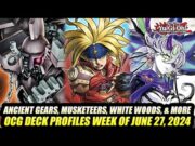 Ancient Gears, Musketeers, White Woods, & More! Yu-Gi-Oh! OCG Deck Profiles Week Of June 27, 2024