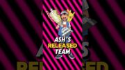 Ash Ketchum’s RELEASED TEAM!