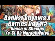 Banlist Buyouts ALREADY!? Battles Day 1! House of Champs Yu-Gi-Oh Market Watch