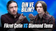 DIAMOND TEMA vs FİKRET ÇETİN "Din ve Bilim?