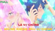 Là vợ chồng nhưng không phải vợ chồng | Tóm tắt anime | MOE ANIME