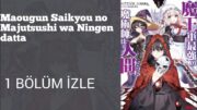 Maougun Saikyou no Majutsushi wa Ningen datta 1.Bölüm izle