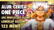 Misi Penghancuran Sang Yonko!! SELURUH ALUR CERITA ONE PIECE ARC WHOLE CAKE ISLAND Lengkap 122 MENIT