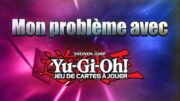 Mon problème avec Yu-Gi-OH!