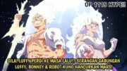 ONE PIECE 1119 HYPE! GILA! SERANGAN GABUNGAN LUFFY, BONNEY & ROBOT KUNO HANCURKAN MARS!