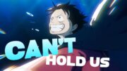 One Piece AMV – Can't Hold Us