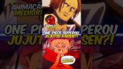 One Piece superou Animação de Jujutsu Kaisen? 🤔✍️