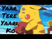 Pokemon Amv – Yaar Tere yaari ko Sad :(