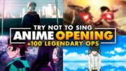 TRY NOT TO SING [ANIME EDITION] 🚫99% IMPOSSIBLE🚫 +100 LEGENDARY OPENINGS 👑