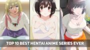 Top 10 Best 𝐻ƎNTA𝐼 Anime Series | Greatest Plots in 𝐻Ǝ𝒩𝒯𝒜𝐼