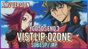 Vistlip: OZONE Sub Español/Japonés-AMV- ¡Yu-Gi-Oh! 5Ds Ending 3