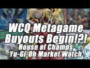 WCQ Metagame Buyouts Begin!? House of Champs Yu-Gi-Oh Market Watch