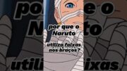 o motivo de Naruto usar faixas nos braços #naruto #sasuke #narutoshippuden