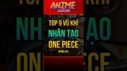 Top 9 sức mạnh nhân tạo đáng sợ nhất One Piece P2.2 … #onepiece #anime #shorts #fyp #trending