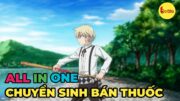 ALL IN ONE | Chuyển Sinh Bán Thuốc Tại Dị Giới | Review Anime Hay