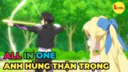 ALL IN ONE | Chuyển Sinh Làm Anh Hùng, Tôi Quyết Tâm Thận Trọng | Review Anime Hay