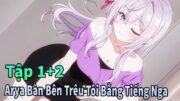 ANIME THÁNG 7 | Tập 1+2 Arya Bàn Bên Lại Trêu Tôi Bằng Tiếng Nga | Mèo Gầy Review