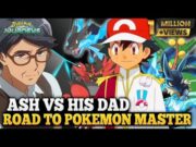 Ash vs his Dad || Road to become Pokemon master || Ash become Pokemon master || Ash vs Leon