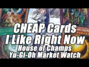 CHEAP Cards I Like Right Now! House of Champs Yu-Gi-Oh Market Watch