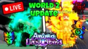 *LIVE* WORLD 2 + BIGGEST ANIME LAST STAND UPDATE EVER