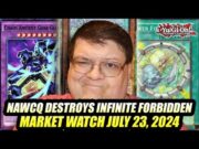 NAWCQ Destroys Infinite Forbidden! Yu-Gi-Oh! Market Watch July 23, 2024