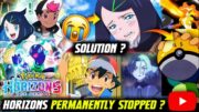 Pokemon Horizons Permanently Stopped On YouTube 😱 ? Problem Solution |When will Horizons Start again