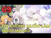 TÔI KHÔNG MUỐN LÀM NGƯỜI MAI MỐI – CHAP 69 | Review Phim Truyện Tranh Hay | Bảo Ngọc Suri