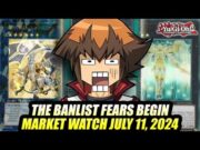 The Banlist Fears Begin! Yu-Gi-Oh! Market Watch July 11, 2024