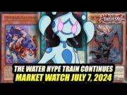 The Water Hype Train Continues! Yu-Gi-Oh! Market Watch July 7, 2024