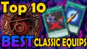 Top 10 BEST Classic Equip Spell Cards (Cards from before Synchro's came out)