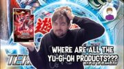 WHERE ARE ALL THE Yu-Gi-Oh! PRODUCTS!?!?