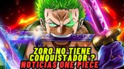 ZORO NO TIENE CONQUISTADOR ? ZORO CO PROTAGONISTA ? NOTICIAS ONE PIECE !!!