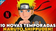 BOMBA! NARUTO SHIPPUDEN DUBLADO IRÁ RECEBER MAIS DE 200 NOVOS EPISÓDIOS! QUANDO A NETFLIX VAI LANÇAR