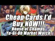 Cheap Yu-Gi-Oh Cards I'd Get NOW! House of Champs Yu-Gi-Oh Market Watch