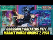 Crossover Breakers Hype! Yu-Gi-Oh! Market Watch August 7, 2024