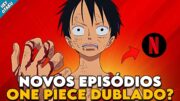 E AGORA? QUANDO A NETFLIX VAI LANÇAR NOVOS EPISÓDIOS DE ONE PIECE DUBLADO? ARCO DE PUNK HAZARD