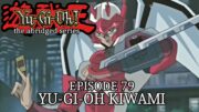 Episode 79 – YGO Kiwami