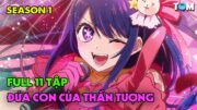 FULL SS1 | Đứa Con Của Thần Tượng | Tập 1-11 | Anime: Oshi no Ko