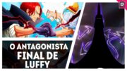 O ANTAGONISTA FINAL! O MAIOR DESAFIO DE LUFFY NA BUSCA PELO ONE PIECE – SBS31