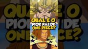 QUAL É O PIOR PAI DE ONE PIECE?? #onepiece #anime #yasopp #shanks #monkeyddragon #kaidou