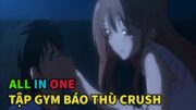 Tóm Tắt Anime Hay: Bị Crush Từ Chối Tôi Tập Gym Thay Đổi Ngoại Hình Để Báo Thù | ALL IN ONE