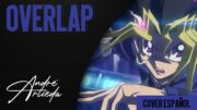 YuGiOh! DM OP 5 | OVERLAP | André – A! ft. @ChemyNoSurfea (Cover Español Latino)