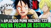 ¡ONE PIECE TEMP. 22/PUNK HAZARD NETFLIX NUEVA FECHA DE ESTRENO!